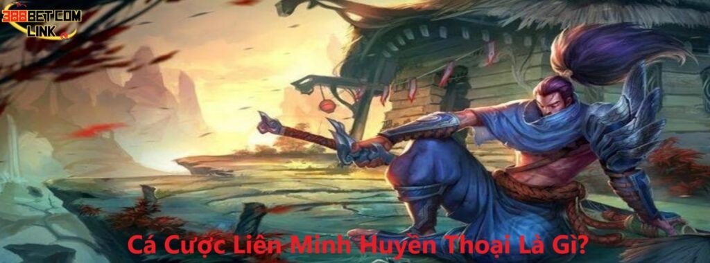 Cá cược liên minh huyền thoại là gì?